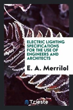Electric Lighting Specifications for the Use of Engineers and Architects - Merrilol, E. A.