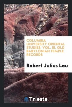 Columbia University Oriental Studies, Vol. III. Old Babylonian Temple Records