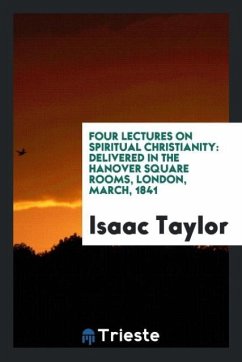 Four Lectures on Spiritual Christianity - Taylor, Isaac