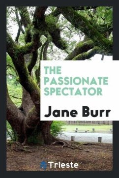 The Passionate Spectator - Burr, Jane