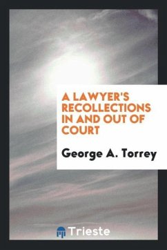 A Lawyer's Recollections in and Out of Court - Torrey, George A.