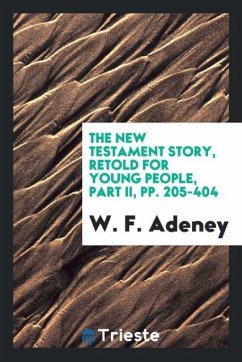 The New Testament Story, Retold for Young People, Part II, pp. 205-404