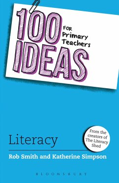 100 Ideas for Primary Teachers: Literacy - Smith, Rob (Creator of The Literacy Shed, UK); Simpson, Katherine