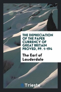 The Depreciation of the Paper Currency of Great Britain Proved, pp. 1-194 - Of Lauderdale, The Earl