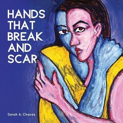 Hands That Break and Scar - Chavez, Sarah A