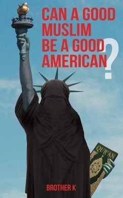 Can a Good Muslim Be a Good American? - Brother K.