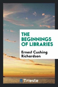 The Beginnings of Libraries - Richardson, Ernest Cushing