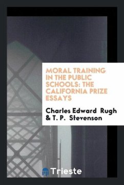 Moral Training in the Public Schools - Rugh, Charles Edward; Stevenson, T. P.