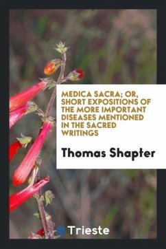 Medica Sacra; Or, Short Expositions of the More Important Diseases Mentioned in the Sacred Writings - Shapter, Thomas
