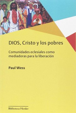 Dios, Cristo y los pobres : comunidades eclesiales como mediadoras para la liberación - Wess, Paul