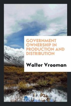 Government Ownership in Production and Distribution - Vrooman, Walter