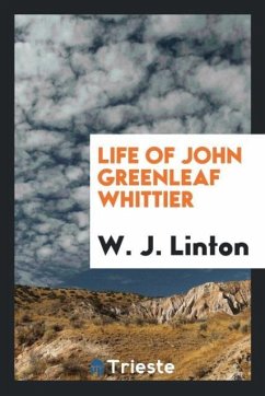 Life of John Greenleaf Whittier - Linton, W. J.