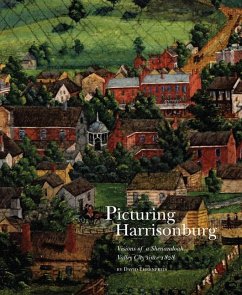 Picturing Harrisonburg: Visions of a Shenandoah Valley City Since 1828 - Ehrenpreis, David