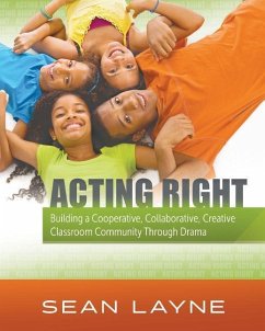 Acting Right: Building a Cooperative, Collaborative, Creative Classroom Community Through Drama - Layne, Sean