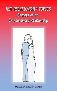 Hot Relationship Topics: Secrets of an Extraordinary Relationship - Baker, Melissa Smith