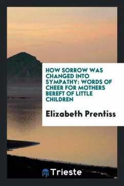 How Sorrow Was Changed into Sympathy - Prentiss, Elizabeth