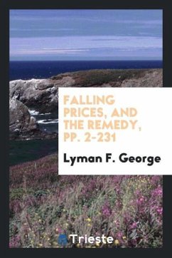 Falling Prices, and the Remedy, pp. 2-231 - George, Lyman F.