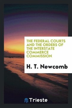 The Federal Courts and the Orders of the Interstate Commerce Commission - Newcomb, H. T.