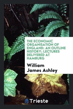 The Economic Organisation of England - Ashley, William James