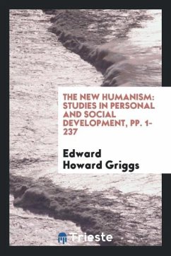 The New Humanism - Griggs, Edward Howard