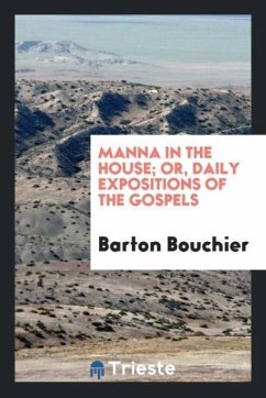Manna in the House; Or, Daily Expositions of the Gospels - Bouchier, Barton