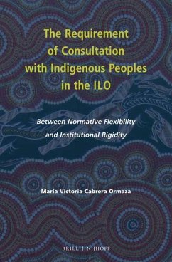 The Requirement of Consultation with Indigenous Peoples in the ILO: Between Normative Flexibility and Institutional Rigidity - Cabrera Ormaza, Maria Victoria