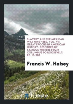 Slavery and the Mexican War 1840-1860, Vol. VII - Halsey, Francis W.