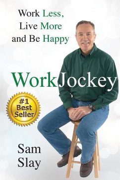 WorkJockey: Work Less, Live More and Be Happy - Slay, Sam