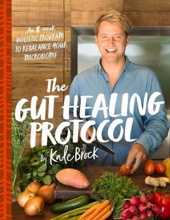 The Gut Healing Protocol: An 8-Week Holistic Program to Rebalance Your Microbiome - Brock, Kale