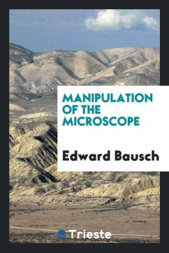 Manipulation of the Microscope - Bausch, Edward