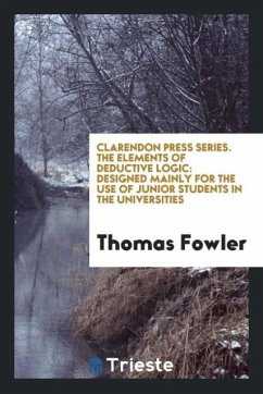 Clarendon Press Series. The Elements of Deductive Logic - Fowler, Thomas
