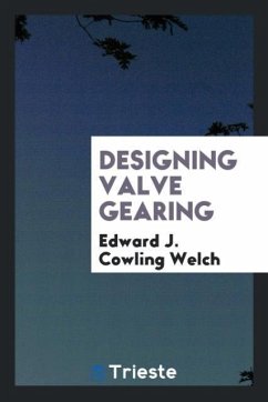 Designing Valve Gearing - Cowling Welch, Edward J.