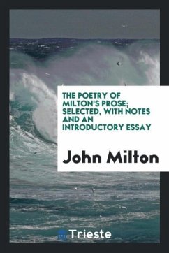 The Poetry of Milton's Prose; Selected, With Notes and an Introductory Essay