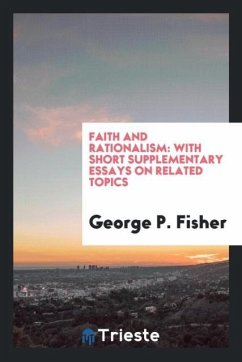 Faith and Rationalism - Fisher, George P.