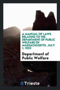 A Manual of Laws Relating to the Department of Public Welfare of Massachusetts. July 1, 1922 - Public Welfare, Department of
