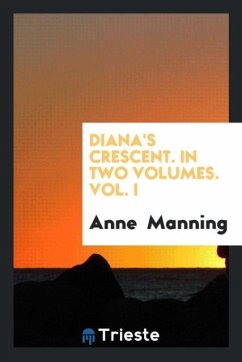 Diana's Crescent. In Two Volumes. Vol. I - Manning, Anne