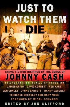 Just To Watch Them Die: Crime Fiction Inspired By the Songs of Johnny Cash - Corbett, David; Hart, Rob; Conley, Jen