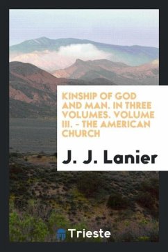 Kinship of God and Man. In Three Volumes. Volume III. - The American Church - Lanier, J. J.