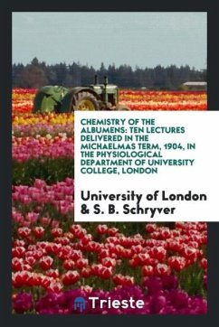 Chemistry of the Albumens - Of London, University; Schryver, S. B.