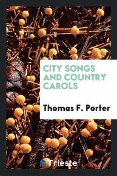 City Songs and Country Carols - Porter, Thomas F.