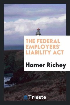 The Federal Employers' Liability Act - Richey, Homer