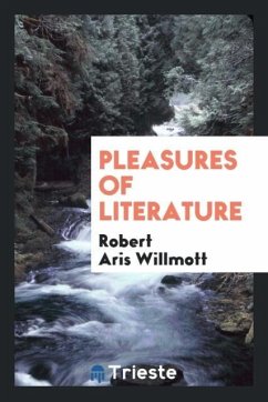 Pleasures of Literature - Willmott, Robert Aris