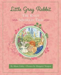 Little Grey Rabbit: The Knot Squirrel Tied - and the Trustees of the Estate of the Late Margaret Mary, The Alison