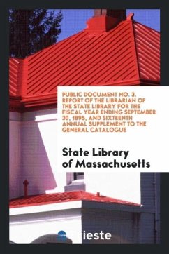 Public Document No. 3. Report of the Librarian of the State Library for the Fiscal Year Ending September 30, 1895, and Sixteenth Annual Supplement to the General Catalogue - Massachusetts, State Library of