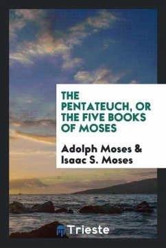 The Pentateuch, Or The Five Books of Moses - Moses, Adolph; Moses, Isaac S.
