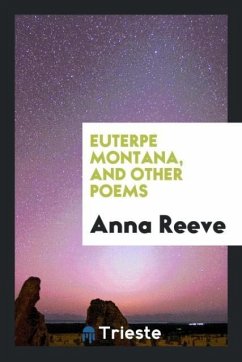 Euterpe Montana, and Other Poems - Reeve, Anna