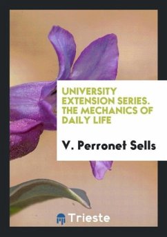 University Extension Series. The Mechanics of Daily Life - Perronet Sells, V.