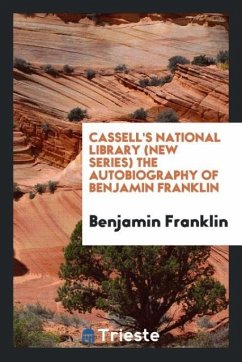 Cassell's National Library (New Series) the Autobiography of Benjamin Franklin