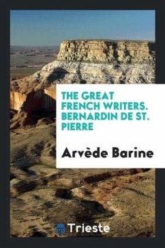 The Great French Writers. Bernardin de St. Pierre - Barine, Arvède