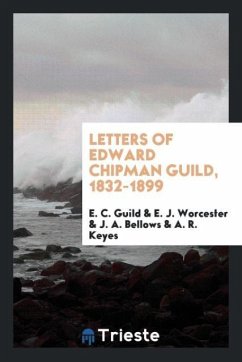 Letters of Edward Chipman Guild, 1832-1899 - C. Guild, E.; Worcester, E. J.; Bellows, J. A.